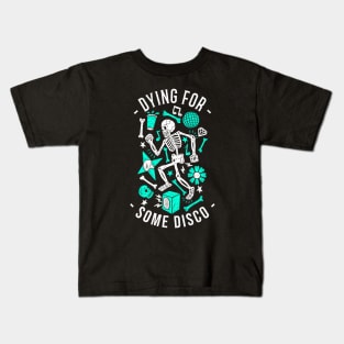 DYING FOR SOME DISCO Kids T-Shirt